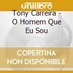 Tony Carreira - O Homem Que Eu Sou cd musicale di Tony Carreira