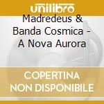 Madredeus & Banda Cosmica - A Nova Aurora cd musicale di Madredeus & Banda Cosmica