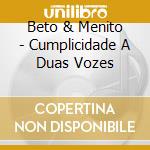 Beto & Menito - Cumplicidade A Duas Vozes cd