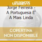 Jorge Ferreira - A Portuguesa E' A Mais Linda cd