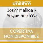 Jos?? Malhoa - Ai Que Solid??O cd