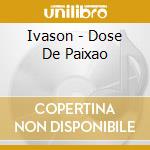 Ivason - Dose De Paixao cd