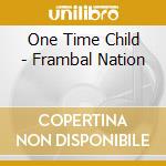 One Time Child - Frambal Nation cd