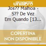 Jos?? Malhoa - S?? De Vez Em Quando [13 Temas] cd