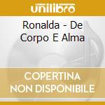 Ronalda - De Corpo E Alma cd musicale di Ronalda
