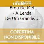 Broa De Mel - A Lenda De Um Grande Amor cd