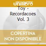 Toy - Recordacoes Vol. 3 cd musicale di Toy