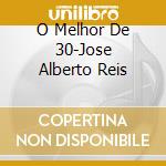 O Melhor De 30-Jose Alberto Reis cd