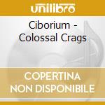 Ciborium - Colossal Crags cd