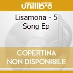 Lisamona - 5 Song Ep cd musicale di Lisamona