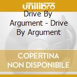 Drive By Argument - Drive By Argument cd musicale di Drive By Argument