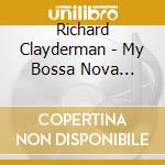 Richard Clayderman - My Bossa Nova Favorites cd