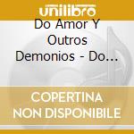 Do Amor Y Outros Demonios - Do Amor Y Outros Demonio cd
