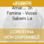 Amar... In Femina - Voces Sabem La cd