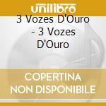 3 Vozes D'Ouro - 3 Vozes D'Ouro cd