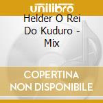 Helder O Rei Do Kuduro - Mix cd