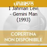 I Jahman Levi - Gemini Man (1993) cd musicale di I Jahman Levi
