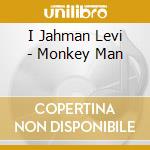I Jahman Levi - Monkey Man cd musicale di I Jahman Levi