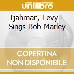 Ijahman, Levy - Sings Bob Marley cd