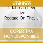 I Jahman Levi - Live - Reggae On The River Usa cd