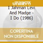 I Jahman Levi And Madge - I Do (1986) cd musicale di I Jahman Levi And Madge