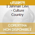 I Jahman Levi - Culture Country cd musicale di I Jahman Levi