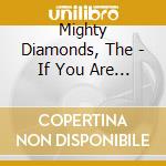 Mighty Diamonds, The - If You Are Looking For Trouble cd