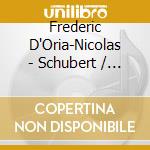 Frederic D'Oria-Nicolas - Schubert / Liszt: Piano Works cd musicale di Frederic D`Oria