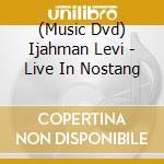 (Music Dvd) Ijahman Levi - Live In Nostang cd musicale