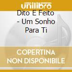 Dito E Feito - Um Sonho Para Ti cd