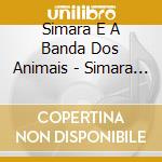 Simara E A Banda Dos Animais - Simara E A Banda Dos Animais cd