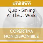 Quip - Smiling At The... World cd