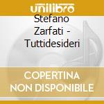 Stefano Zarfati - Tuttidesideri cd musicale di Stefano Zarfati