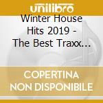 Winter House Hits 2019 - The Best Traxx Ever cd