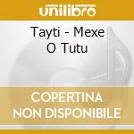 Tayti - Mexe O Tutu cd