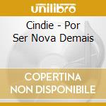 Cindie - Por Ser Nova Demais cd