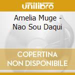 Amelia Muge - Nao Sou Daqui cd