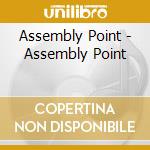 Assembly Point - Assembly Point cd musicale di Assembly Point