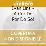 Ivan Lins - A Cor Do Por Do Sol cd