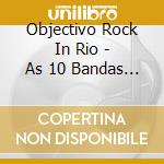 Objectivo Rock In Rio - As 10 Bandas Finalistas cd musicale di Objectivo Rock In Rio