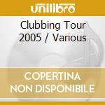 Clubbing Tour 2005 / Various cd