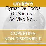 Elymar De Todos Os Santos - Ao Vivo No Olimpo cd musicale di Elymar De Todos Os Santos