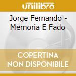 Jorge Fernando - Memoria E Fado cd musicale di Jorge Fernando