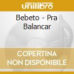 Bebeto - Pra Balancar cd musicale di Bebeto