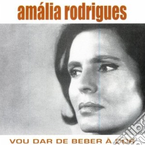 Amalia Rodrigues - Vou Dar De Beber A Dor cd musicale di Amalia Rodrigues