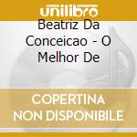 Beatriz Da Conceicao - O Melhor De cd