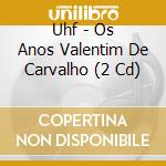 Uhf - Os Anos Valentim De Carvalho (2 Cd) cd musicale di Uhf