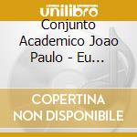 Conjunto Academico Joao Paulo - Eu Tao So (2 Cd) cd
