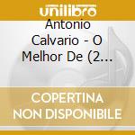 Antonio Calvario - O Melhor De (2 Cd) cd musicale di Antonio Calvario