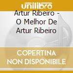 Artur Ribeiro - O Melhor De Artur Ribeiro cd